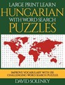 Large Print Learn Hungarian with Word Search Puzzles: Learn Hungarian Language Vocabulary with Challenging Easy to Read Word Find Puzzles - David Solenky - 9781720331773