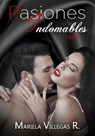 "Pasiones Indomables" - Mariela Villegas R. - 9781720629610