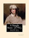 A Simple Story (1791). By: Elizabeth Inchbald: NOVEL...Elizabeth Inchbald (née Simpson) (1753-1821) was an English novelist, actress, and dramatist. - Elizabeth Inchbald - 9781720698159