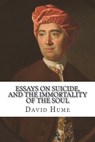 Essays on suicide, and the immortality of the soul - David Hume - 9781721503759