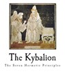 The Kybalion: The Seven Hermetic Principles - Three Initiates - 9781721791361