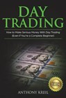 Day Trading: The #1 Day Trading Guide to Learn the Best Trading Strategies to 10x Your Profits (Bonus Beginner Lessons: Analysis of - Anthony Kreil - 9781722017798