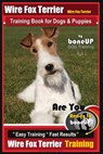 Wire fox Terrier, Wire Fox Terrier Training Book for Dogs & Puppies By BoneUP DOG: Are You Ready to Bone Up? Easy Training * Fast Results Wire fox Ter - Karen Douglas Kane - 9781722127763