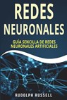 Redes Neuronales: Guia Sencilla de Redes Neuronales Artificiales (Neural Networks in Spanish/ Neural Networks En Espa - Rudolph Russell - 9781722165338
