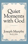 Quiet Moments with God - Dr. Joseph Murphy - 9781722501372