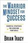 The Warrior Mindset for Success - Brian Tracy - 9781722507084