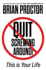 Quit Screwing Around! - Brian Proctor - 9781722507398