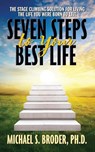 Seven Steps to Your Best Life: The Stage Climbing Solution For Living The Life You Were Born to Live - Michael S. Broder - 9781722510138