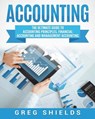 Accounting: The Ultimate Guide to Accounting Principles, Financial Accounting and Management Accounting - Greg Shields - 9781722964832