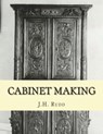 Cabinet Making: Principles of Designing, Construction and Laying Out Cabinetry Work - Roger Chambers - 9781723188183