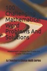 100 Challenging Mathematical Word Problems and Solutions: Assessment Lessons for Grade 6 & Grade 7 Students - Sanjay Jamindar - 9781723794537