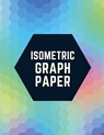 Isometric Graph Paper: Draw Your Own 3D, Sculpture or Landscaping Geometric Designs! 1/4 inch Equilateral Triangle Isometric Graph Recticle T - Makmak Notebooks - 9781723930911