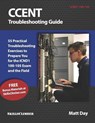 Ccent Troubleshooting Guide: 55 Practical Troubleshooting Exercises to Prepare You for the Icnd1 100-105 Exam and the Field - Matt Day - 9781723932694