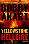 Yellowstone: Hellfire: A Survival Thriller - Bobby Akart - 9781724214836