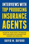 Interviews With Top Producing Insurance Agents - David M. Duford - 9781724254146