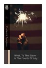 What, to the Slave, Is the Fourth of July - Frederick Douglass - 9781724594037