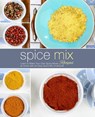 Spice Mix Recipes: Learn to Make Your Own Spice Mixes at Home with an Easy Spice Mix Cookbook - Booksumo Press - 9781724652959