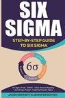 Six SIGMA: Step-By-Step Guide to Six SIGMA (Six SIGMA Tools, Dmaic, Value Stream Mapping, Launching a Project and Implementing Six Sigma) - Jennifer Bowen - 9781724653147