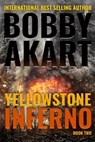 Yellowstone: Inferno: A Survival Thriller - Bobby Akart - 9781724817914