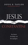 Jesus Before Constantine - Doug E Taylor - 9781725255241