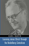 Learning Jesus Christ through the Heidelberg Catechism - Karl Barth - 9781725264724
