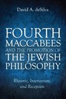 Fourth Maccabees and the Promotion of the Jewish Philosophy - David A Desilva - 9781725270688