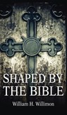 Shaped by the Bible - Will Willimon - 9781725274709