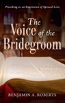 The Voice of the Bridegroom - Benjamin A Roberts - 9781725290747