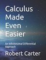 Calculus Made Even Easier: An Infinitesimal Differential Approach - Robert Carter - 9781725513600