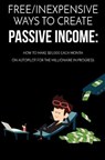 Free/Inexpensive Ways To Create Passive Income: : How To Make $25,000 Each Month On Autopilot For The Millionaire In Progress - Carlos Bermudez - 9781725564879