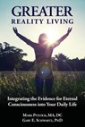 Greater Reality Living, 2nd Edition: Integrating the Evidence for Eternal Consciousness - Gary E. Schwartz Phd - 9781725758469
