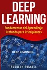Deep Learning: Fundamentos del Aprendizaje Profundo Para Principiantes (Deep Learning in Spanish /Deep Learning En Espa - Rudolph Russell - 9781726172073
