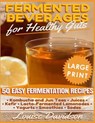 Fermented Beverages for Healthy Guts ***Large Print Edition***: 50 Easy Fermentation Recipes - Kombucha and Jun Teas, Juices, Kefir, Lacto-Fermented L - Louise Davidson - 9781726261012