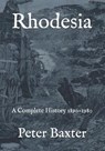 Rhodesia: A Complete History 1890-1980 - Peter Baxter - 9781726710626