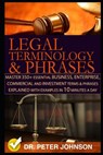 Legal Terminology and Phrases: Master 350+ Essential Business, Enterprise, Commercial and Investment Terms and Phrases Explained with Examples in 10 - Dr Peter Johnson - 9781726789684