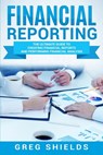 Financial Reporting: The Ultimate Guide to Creating Financial Reports and Performing Financial Analysis - Greg Shields - 9781727113372
