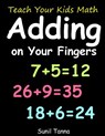 Teach Your Kids Math! Adding on Your Fingers - Sunil Tanna - 9781727172935
