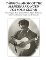 Tárrega: Music of the Masters Arranged for Solo Guitar: Featuring the Music of Bach, Handel, Haydn, Beethoven, Schubert, Schumann, Chopin and Mendelss - Francisco Tárrega - 9781727206074