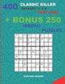 400 classic Killer sudoku 9 x 9 VERY HARD + BONUS 250 Hidoku puzzles: Sudoku with VERY HARD levels puzzles and a Hidoku 9 x 9 very hard levels - Basford Holmes - 9781727269475
