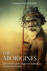 The Aborigines: The History and Legacy of Australia's Indigenous People - Charles River - 9781727718331