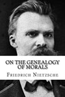 On the Genealogy of Morals - Friedrich Wilhelm Nietzsche - 9781727869767