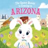 The Easter Bunny Is Coming to Arizona - Eric James - 9781728201184