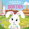 The Easter Bunny Is Coming to Boston - Eric James - 9781728201207