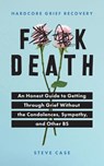 Hardcore Grief Recovery: An Honest Guide to Getting Through Grief Without the Condolences, Sympathy, and Other Bs - Steve Case - 9781728231679