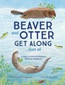 Beaver and Otter Get Along...Sort of - Sneed B. Collard - 9781728232256