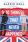 10 Things That Never Happened - Alexis Hall - 9781728245102
