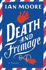 Death and Fromage - Ian Moore - 9781728270586