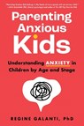 Parenting Anxious Kids - Regine Galanti PhD - 9781728273020