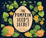 The Pumpkin Seed's Secret - Hannah Barnaby - 9781728279190