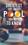 ? Greatest Tips About Pool You Need to Know - MOYLE,  George - 9781728321301